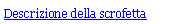 Text Box: Descrizione della scrofetta 