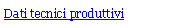 Text Box: Dati tecnici produttivi 