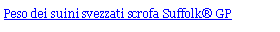 Text Box: Peso dei suini svezzati scrofa Suffolk� GP